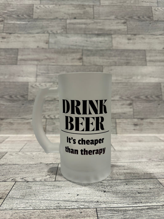 Drink Beer its Cheaper than Therapy 16 oz Frosted Sublimated Beer Mug